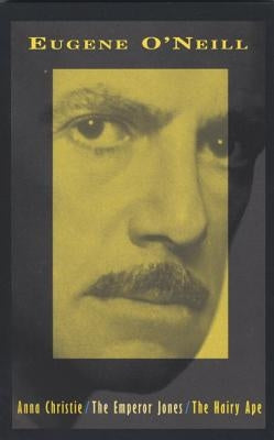 Anna Christie, the Emperor Jones, the Hairy Ape by O'Neill, Eugene