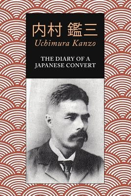 The Diary of a Japanese Convert by Kanzo, Uchimura