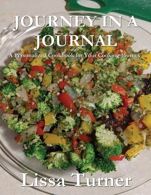 Journey in a Journal: A Personalized Cookbook for Your Cooking Journey by Turner, Lissa