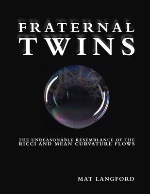 Fraternal Twins: The unreasonable resemblance of the Ricci and mean curvature flows by Langford, Mat