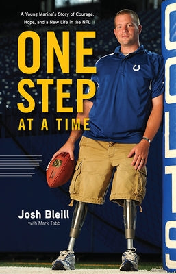 One Step at a Time: A Young Marine's Story of Courage, Hope and a New Life in the NFL by Bleill, Josh