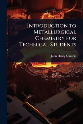 Introduction to Metallurgical Chemistry for Technical Students by Stansbie, John Henry