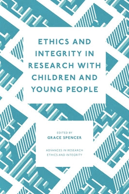 Ethics and Integrity in Research with Children and Young People by Spencer, Grace