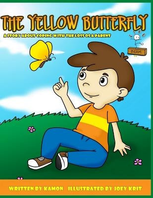 The Yellow Butterfly: Helping children coping with the loss of a parent by Joey Krit