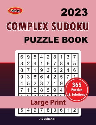 2023 Complex Sudoku: Puzzle Book: 365 sudoku puzzles for all; Adults, Seniors and youths by Lubandi, J. S.