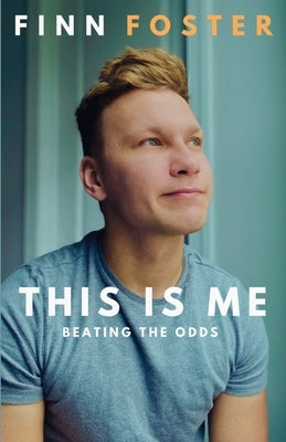 This Is Me: Beating The Odds by Foster, Finn