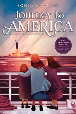 Journey to America: Escaping the Holocaust to Freedom/50th Anniversary Edition with a New Afterword from the Author by Levitin, Sonia