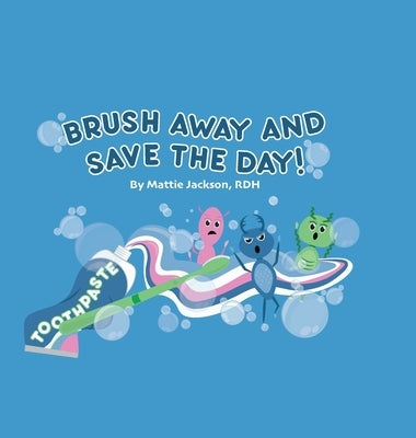 Brush Away and Save the Day by Jackson, Mattie