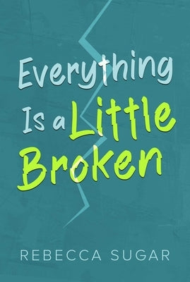 Everything Is a Little Broken by Sugar, Rebecca