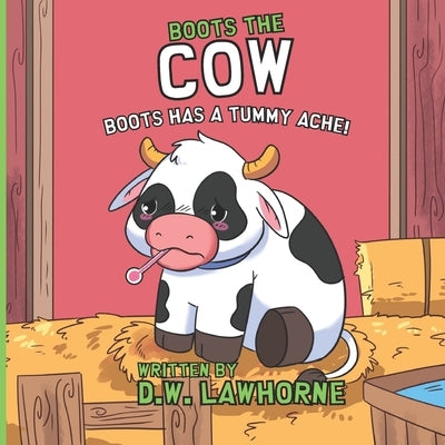Boots Has a Tummy Ache! by Lawhorne, D. W.