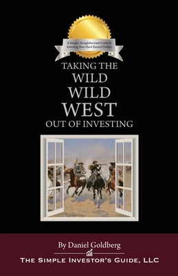 Taking the Wild Wild West Out of Investing by Goldberg, Daniel