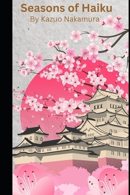 Seasons of Haiku: Harmony in Nature by Nakamura, Kazuo