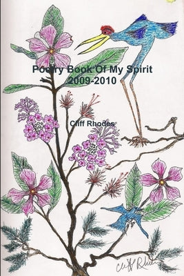 Poetry Book Of My Spirit 2009-2010 by Rhodes, Cliff