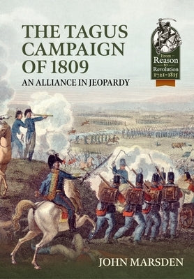 The Tagus Campaign of 1809: An Alliance in Jeopardy by Marsden, John