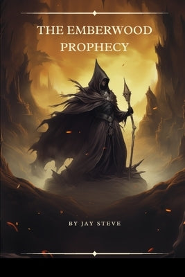 The Emberwood Prophecy by Steve, Jay