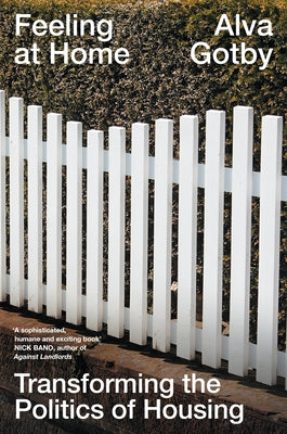 Feeling at Home: Transforming the Politics of Housing by Gotby, Alva