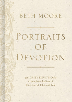 Portraits of Devotion: 366 Daily Devotions Drawn from the Lives of Jesus, David, John, and Paul by Moore, Beth