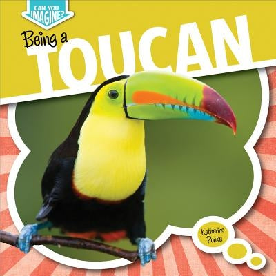 Being a Toucan by Ponka, Katherine