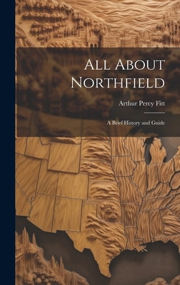 All About Northfield: a Brief History and Guide by Fitt, Arthur Percy