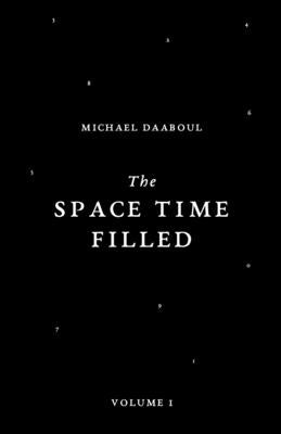 The Space Time Filled: Volume 1 by Daaboul, Michael