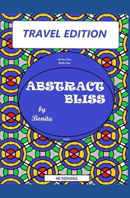 Abstract Bliss by Bonita: Travel Edition by Quiroga, Bonita