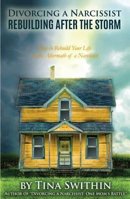 Divorcing a Narcissist: Rebuilding After The Storm by Swithin, Tina