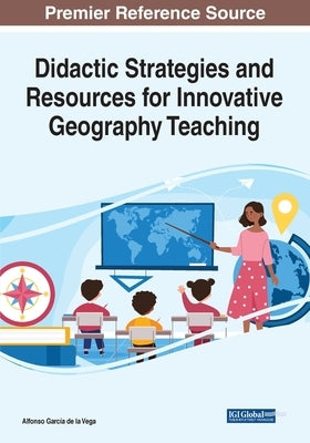 Didactic Strategies and Resources for Innovative Geography Teaching by García de la Vega, Alfonso