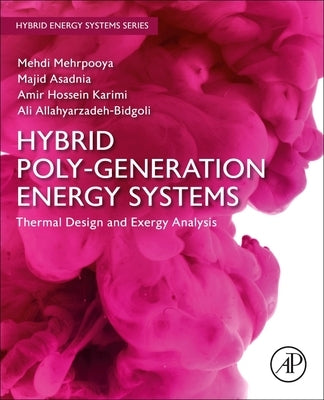Hybrid Poly-Generation Energy Systems: Thermal Design and Exergy Analysis by Mehrpooya, Mehdi