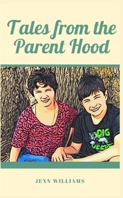 Tales from the Parent Hood by Williams, Jenn