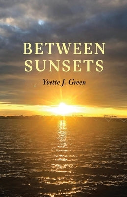 Between Sunsets by Green, Yvette J.