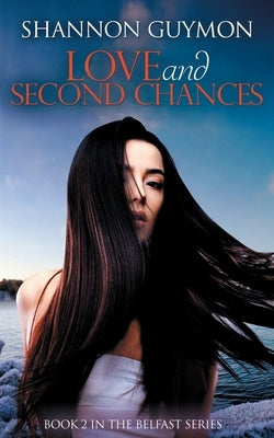 Love and Second Chances: A Small Town Romance: Book 2 in The Belfast Series by Guymon, Shannon