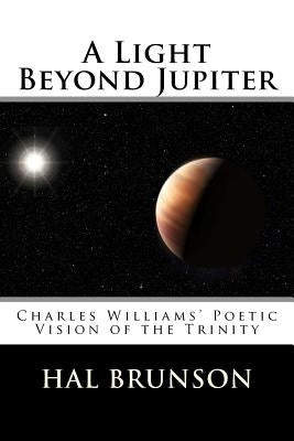 A Light Beyond Jupiter: Charles Williams' Poetic Vision of the Trinity by Simpson, Michael