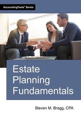 Estate Planning Fundamentals by Bragg, Steven M.