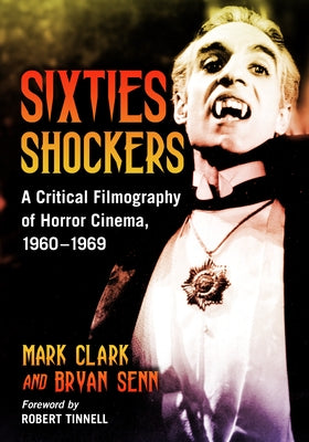 Sixties Shockers: A Critical Filmography of Horror Cinema, 1960-1969 by Clark, Mark