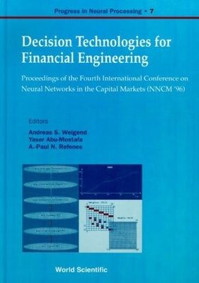 Decision Technologies for Financial Engineering - Proceedings of the Fourth International Conference on Neural Networks in the Capital Markets (Nncm ' by Abu-Mostafa, Yaser