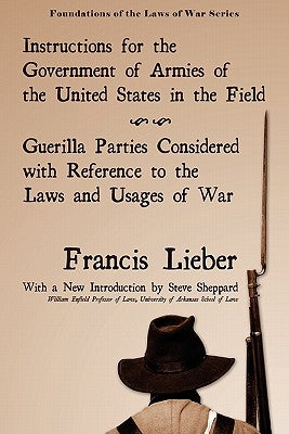 Instructions for the Government of Armies of the United States in the Field by Lieber, Francis
