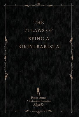 The 21 Laws of Being a Bikini Barista by Anne, Piper