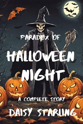 Paradox of Halloween Night: A Complete Story by Starling, Daisy