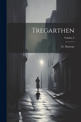 Tregarthen; Volume 2 by Norway, G. (George)