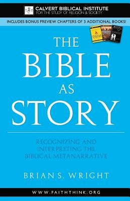 The Bible as Story: Recognizing and Interpreting the Biblical Metanarrative by Wright, Brian S.