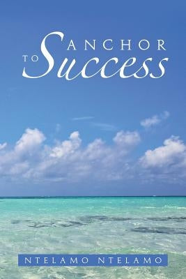 Anchor to Success by Ntelamo, Ntelamo