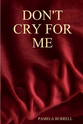 Don't Cry for Me by Burrell, Pamela