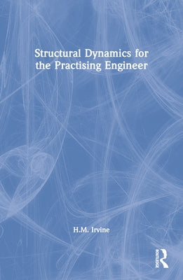 Structural Dynamics for the Practising Engineer by Irvine, H. M.