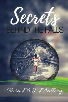 Secrets Behind the Falls by Tiara M. J., Mallory