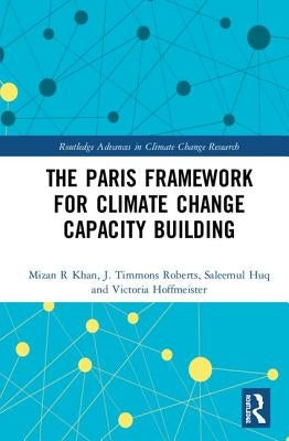 The Paris Framework for Climate Change Capacity Building by Khan, Mizan R.
