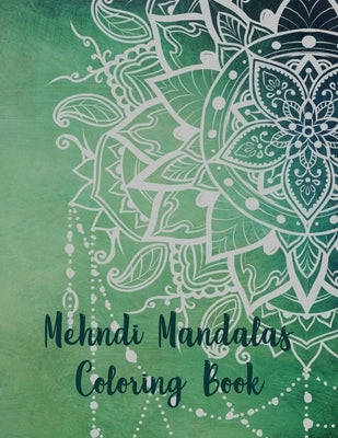 Mehndi Mandalas Coloring Book: Mandala Coloring Book, Mehndi Mandalas Coloring Book. 50 Story Paper Pages. 8.5 in x 11 in Cover. by Press, Nice Books