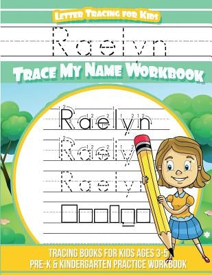 Raelyn Letter Tracing for Kids Trace my Name Workbook: Tracing Books for Kids ages 3 - 5 Pre-K & Kindergarten Practice Workbook by Davis, Yolie