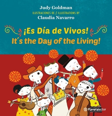 ｡Es D僘 de Vivos! (En Ingl駸 Y Espal) / Itｴs the Day of the Living! (in English and Spanish) - Bilingual Book by Goldman, Judy