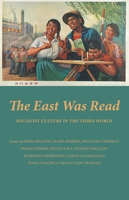 The East Was Read: Socialist Culture in the Third World by Prashad, Vijay