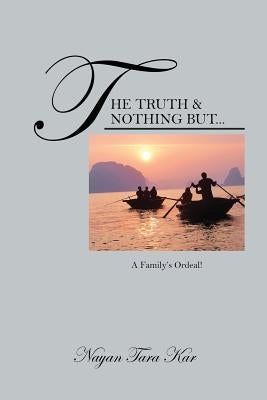 The Truth & Nothing But...: A Family's Ordeal! by Kar, Nayan Tara